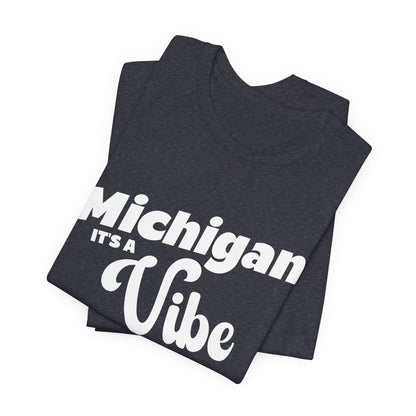 Michigan It’s a Vibe T-Shirt | Unisex Michigan Graphic Tee