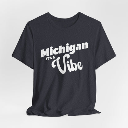 Michigan It’s a Vibe T-Shirt | Unisex Michigan Graphic Tee